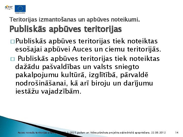 Teritorijas izmantošanas un apbūves noteikumi. Publiskās apbūves teritorijas � Publiskās apbūves teritorijas tiek noteiktas