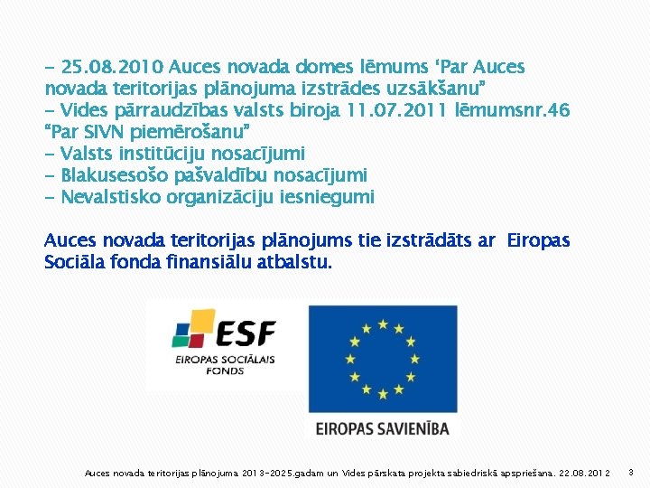 - 25. 08. 2010 Auces novada domes lēmums ‘Par Auces novada teritorijas plānojuma izstrādes