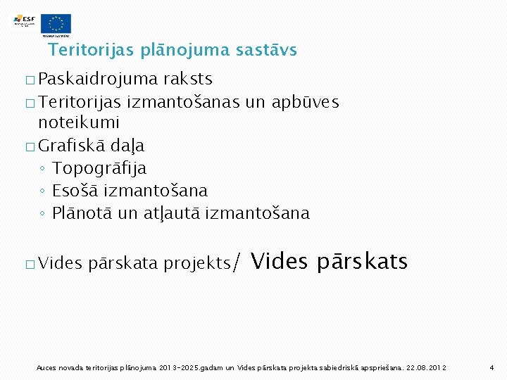 Teritorijas plānojuma sastāvs � Paskaidrojuma raksts � Teritorijas izmantošanas un apbūves noteikumi � Grafiskā