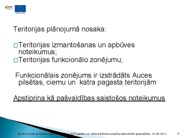 Teritorijas plānojumā nosaka: � Teritorijas izmantošanas un apbūves noteikumus; � Teritorijas funkcionālo zonējumu; Funkcionālais