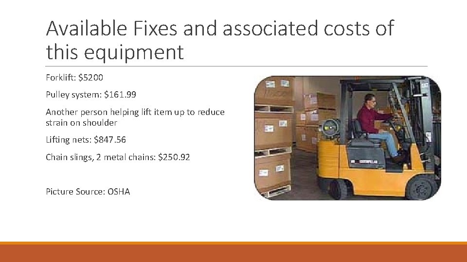 Available Fixes and associated costs of this equipment Forklift: $5200 Pulley system: $161. 99