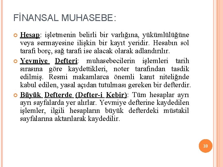 FİNANSAL MUHASEBE: Hesap: işletmenin belirli bir varlığına, yükümlülüğüne veya sermayesine ilişkin bir kayıt yeridir.