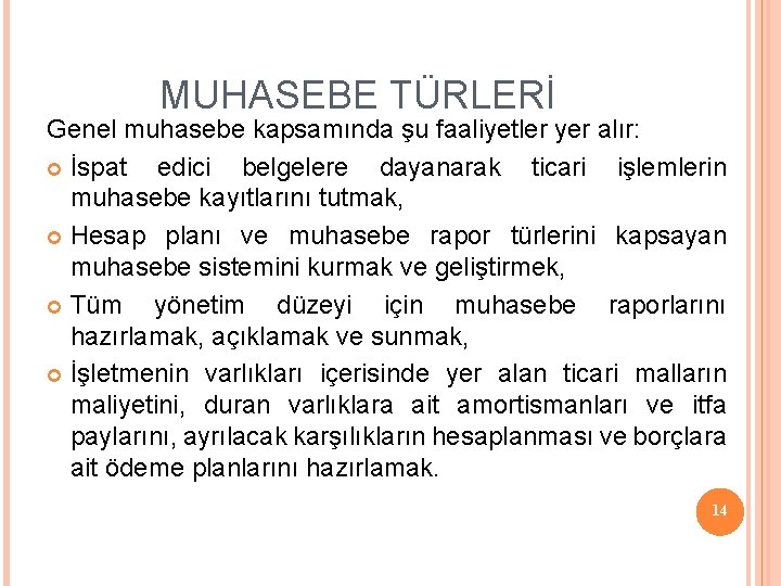 MUHASEBE TÜRLERİ Genel muhasebe kapsamında şu faaliyetler yer alır: İspat edici belgelere dayanarak ticari