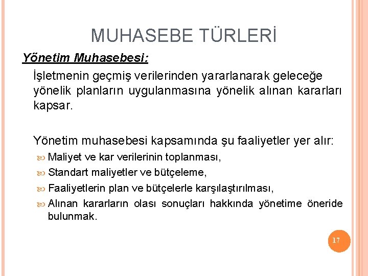 MUHASEBE TÜRLERİ Yönetim Muhasebesi: İşletmenin geçmiş verilerinden yararlanarak geleceğe yönelik planların uygulanmasına yönelik alınan