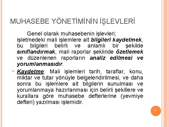 MUHASEBE YÖNETİMİNİN İŞLEVLERİ Genel olarak muhasebenin işlevleri; işletmedeki mali işlemlere ait bilgileri kaydetmek, bu