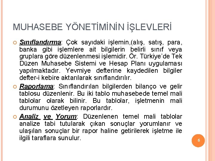 MUHASEBE YÖNETİMİNİN İŞLEVLERİ Sınıflandırma: Çok sayıdaki işlemin, (alış, satış, para, banka gibi işlemlere ait