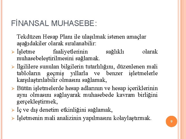 FİNANSAL MUHASEBE: Ø Ø Ø Tekdüzen Hesap Planı ile ulaşılmak istenen amaçlar aşağıdakiler olarak