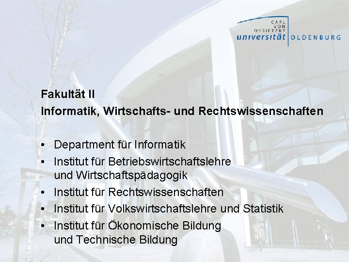 Fakultät II Informatik, Wirtschafts- und Rechtswissenschaften • Department für Informatik • Institut für Betriebswirtschaftslehre Fakultät II Informatik, Wirtschafts- und Rechtswissenschaften • Department für Informatik • Institut für Betriebswirtschaftslehre