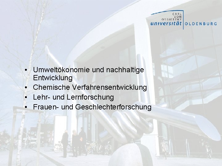 • Umweltökonomie und nachhaltige Entwicklung • Chemische Verfahrensentwicklung • Lehr- und Lernforschung • • Umweltökonomie und nachhaltige Entwicklung • Chemische Verfahrensentwicklung • Lehr- und Lernforschung •