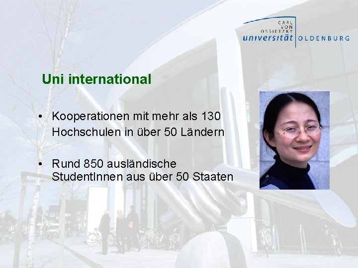 Uni international • Kooperationen mit mehr als 130 Hochschulen in über 50 Ländern •