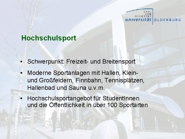 Hochschulsport • Schwerpunkt: Freizeit- und Breitensport • Moderne Sportanlagen mit Hallen, Kleinund Großfeldern, Finnbahn, Hochschulsport • Schwerpunkt: Freizeit- und Breitensport • Moderne Sportanlagen mit Hallen, Kleinund Großfeldern, Finnbahn,