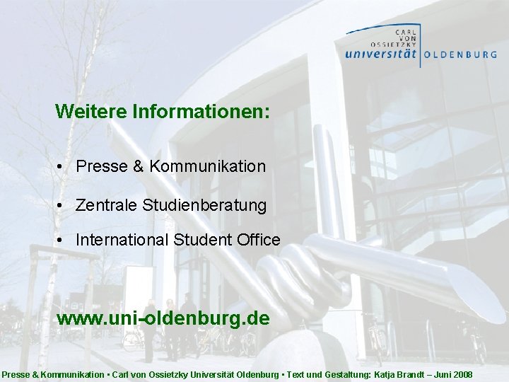 Weitere Informationen: • Presse & Kommunikation • Zentrale Studienberatung • International Student Office www. Weitere Informationen: • Presse & Kommunikation • Zentrale Studienberatung • International Student Office www.