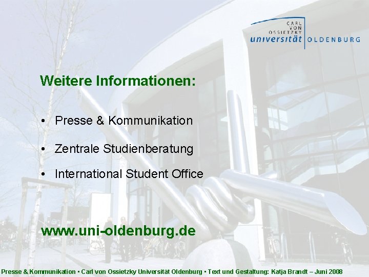 Weitere Informationen: • Presse & Kommunikation • Zentrale Studienberatung • International Student Office www.