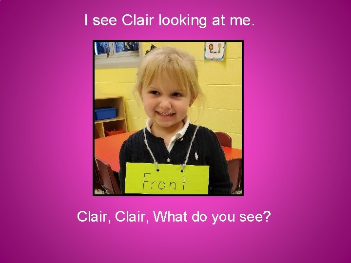 I see Clair looking at me. Clair, What do you see? 