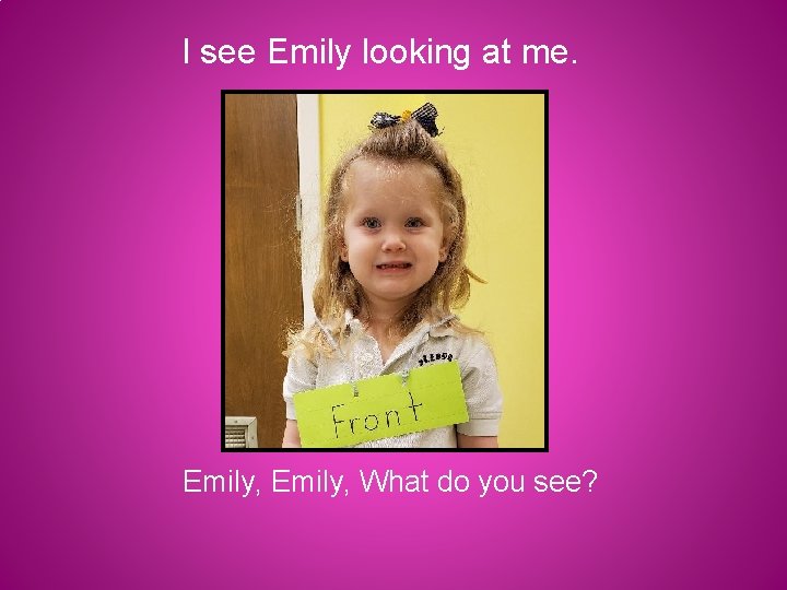I see Emily looking at me. Emily, What do you see? 