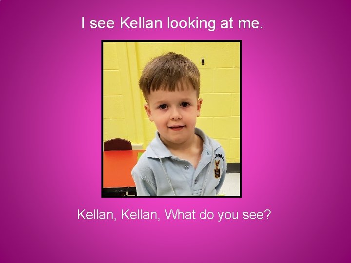 I see Kellan looking at me. Kellan, What do you see? 