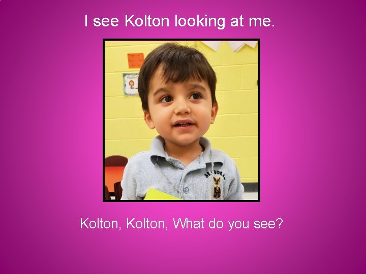 I see Kolton looking at me. Kolton, What do you see? 