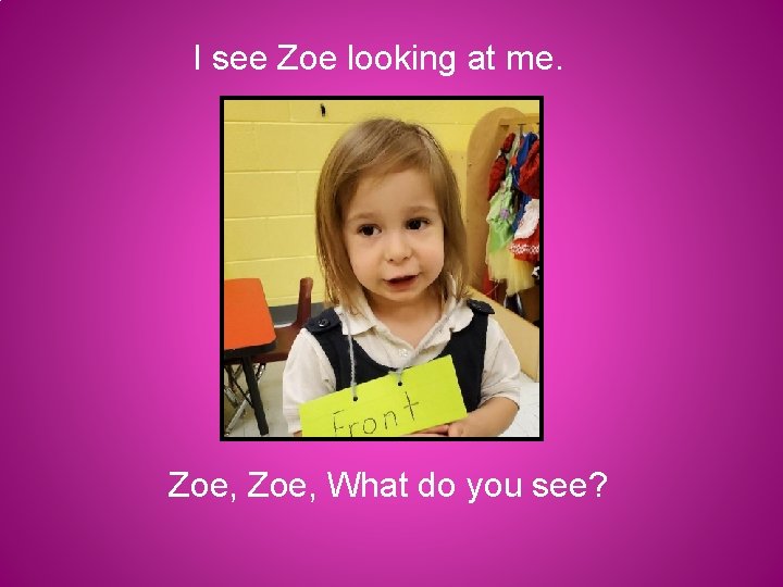 I see Zoe looking at me. Zoe, What do you see? 