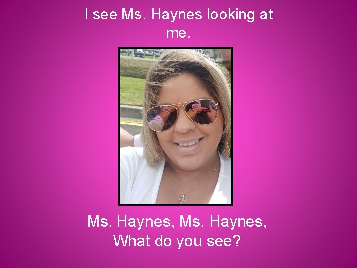 I see Ms. Haynes looking at me. Ms. Haynes, What do you see? 