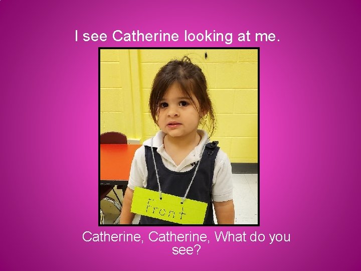 I see Catherine looking at me. Catherine, What do you see? 