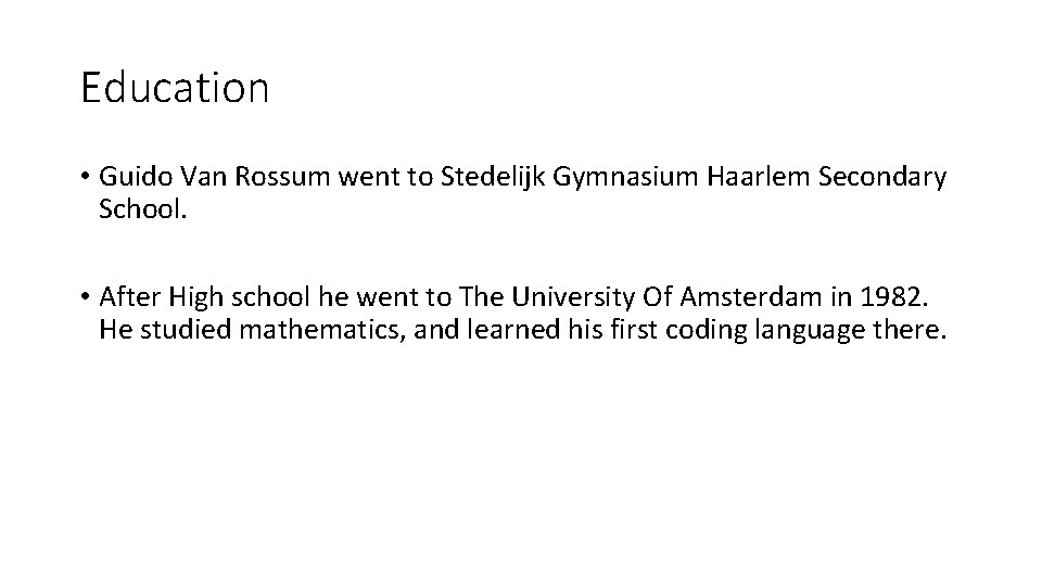 Education • Guido Van Rossum went to Stedelijk Gymnasium Haarlem Secondary School. • After