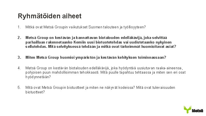 Ryhmätöiden aiheet 1. Mitkä ovat Metsä Groupin vaikutukset Suomen talouteen ja työllisyyteen? 2. Metsä