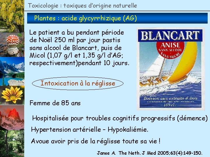 Toxicologie : toxiques d’origine naturelle Plantes : acide glycyrrhizique (AG) Le patient a bu