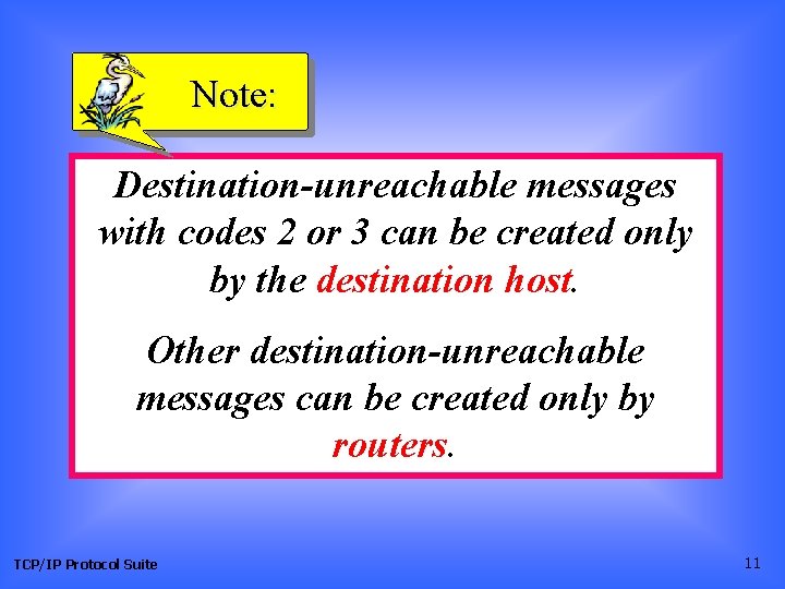 Note: Destination-unreachable messages with codes 2 or 3 can be created only by the