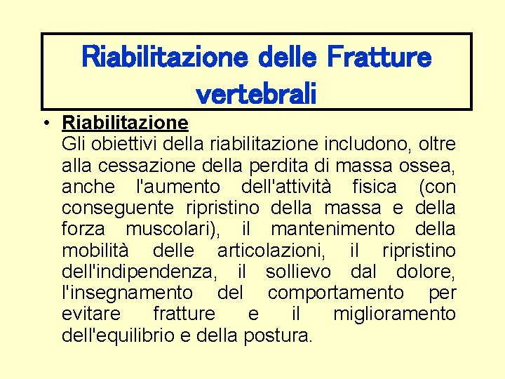 Riabilitazione delle Fratture vertebrali • Riabilitazione Gli obiettivi della riabilitazione includono, oltre alla cessazione