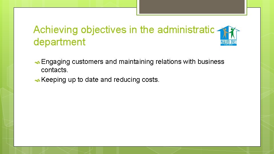 Achieving objectives in the administration department Engaging customers and maintaining relations with business contacts.