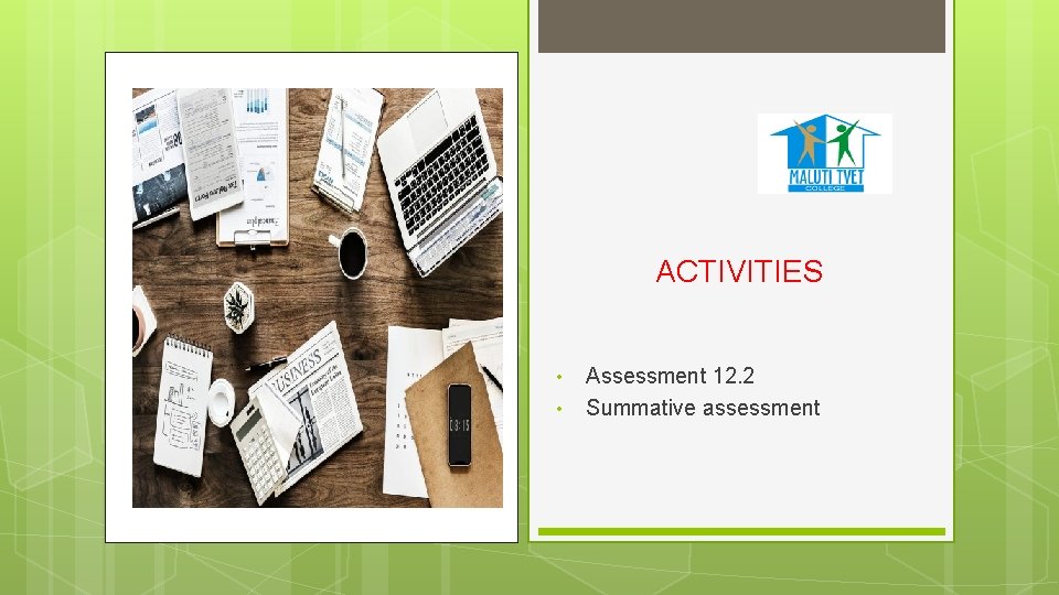 ACTIVITIES • • Assessment 12. 2 Summative assessment 