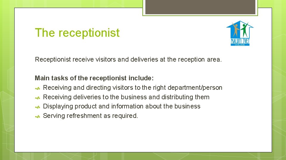 The receptionist Receptionist receive visitors and deliveries at the reception area. Main tasks of
