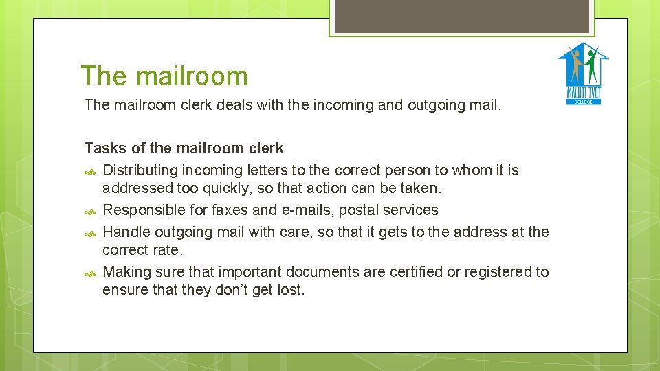 The mailroom clerk deals with the incoming and outgoing mail. Tasks of the mailroom