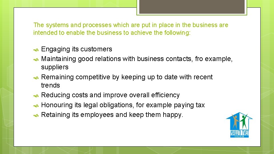 The systems and processes which are put in place in the business are intended