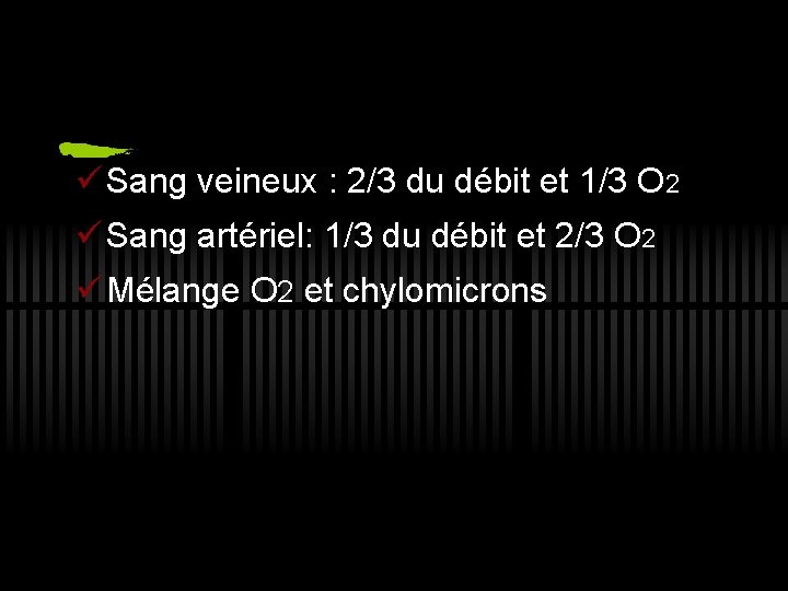 ü Sang veineux : 2/3 du débit et 1/3 O 2 ü Sang artériel: