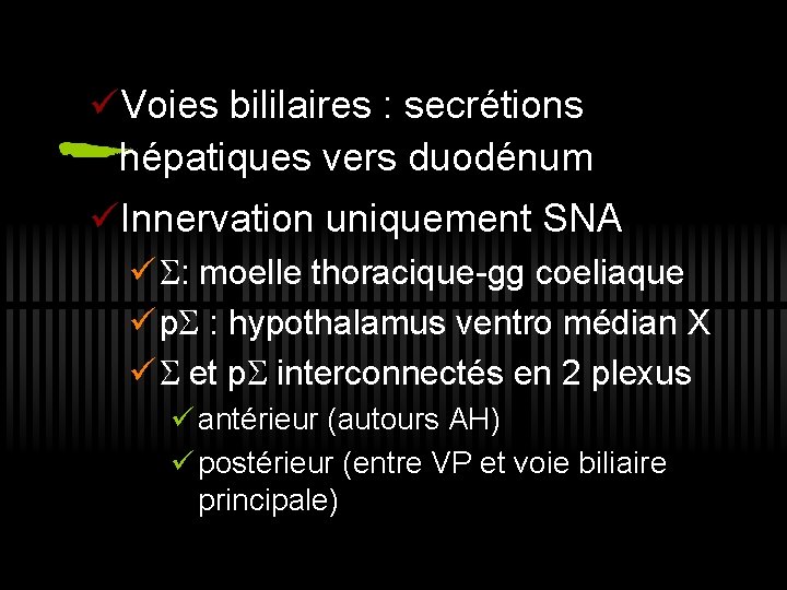 üVoies bililaires : secrétions hépatiques vers duodénum üInnervation uniquement SNA ü : moelle thoracique-gg