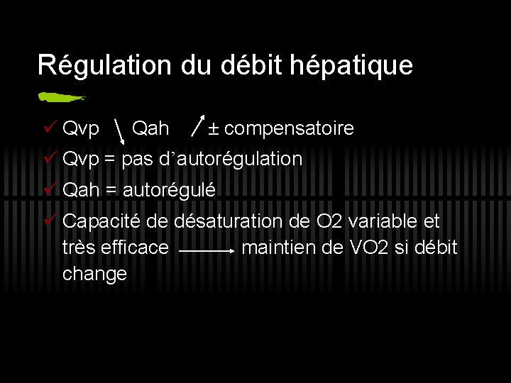 Régulation du débit hépatique ü Qvp Qah ± compensatoire ü Qvp = pas d’autorégulation