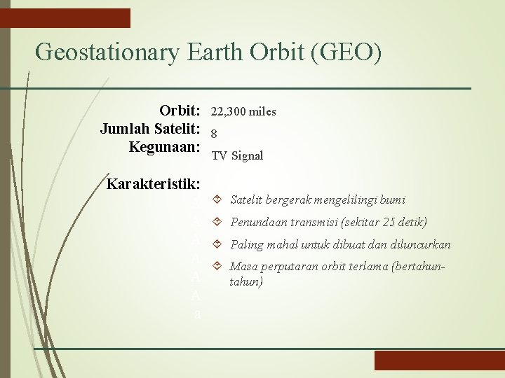 Geostationary Earth Orbit (GEO) Orbit: 22, 300 miles Jumlah Satelit: 8 Kegunaan: TV Signal