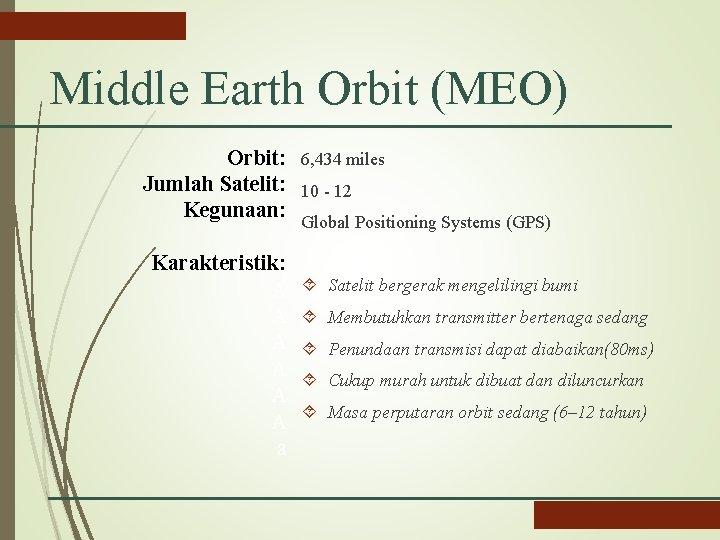 Middle Earth Orbit (MEO) Orbit: 6, 434 miles Jumlah Satelit: 10 - 12 Kegunaan: