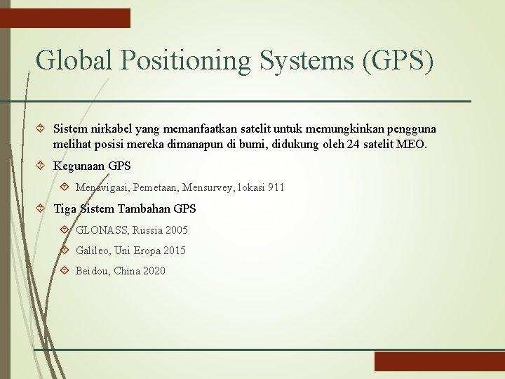 Global Positioning Systems (GPS) Sistem nirkabel yang memanfaatkan satelit untuk memungkinkan pengguna melihat posisi