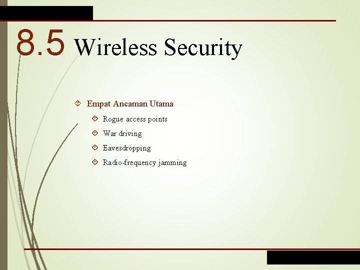 8. 5 Wireless Security Empat Ancaman Utama Rogue access points War driving Eavesdropping Radio-frequency