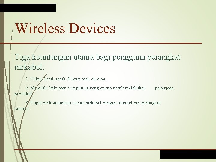 Wireless Devices Tiga keuntungan utama bagi pengguna perangkat nirkabel: 1. Cukup kecil untuk dibawa