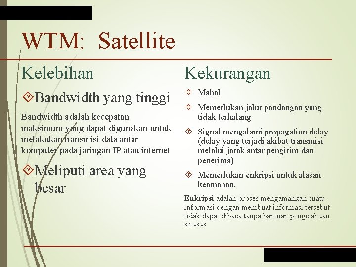 WTM: Satellite Kelebihan Kekurangan Bandwidth yang tinggi Mahal Bandwidth adalah kecepatan maksimum yang dapat
