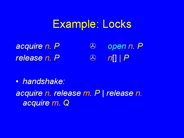 Example: Locks acquire n. P release n. P open n. P n[] | P