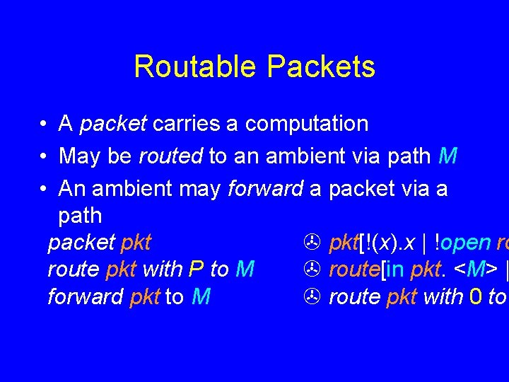 Routable Packets • A packet carries a computation • May be routed to an