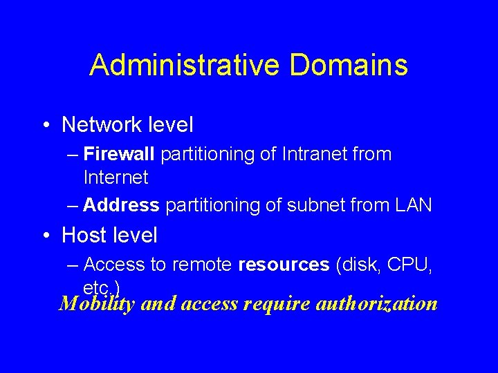 Administrative Domains • Network level – Firewall partitioning of Intranet from Internet – Address