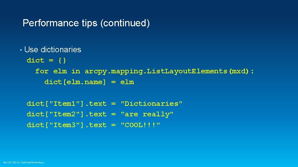 Performance tips (continued) • Use dictionaries dict = {} for elm in arcpy. mapping.