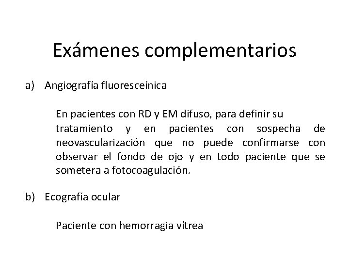 Exámenes complementarios a) Angiografía fluoresceínica En pacientes con RD y EM difuso, para definir