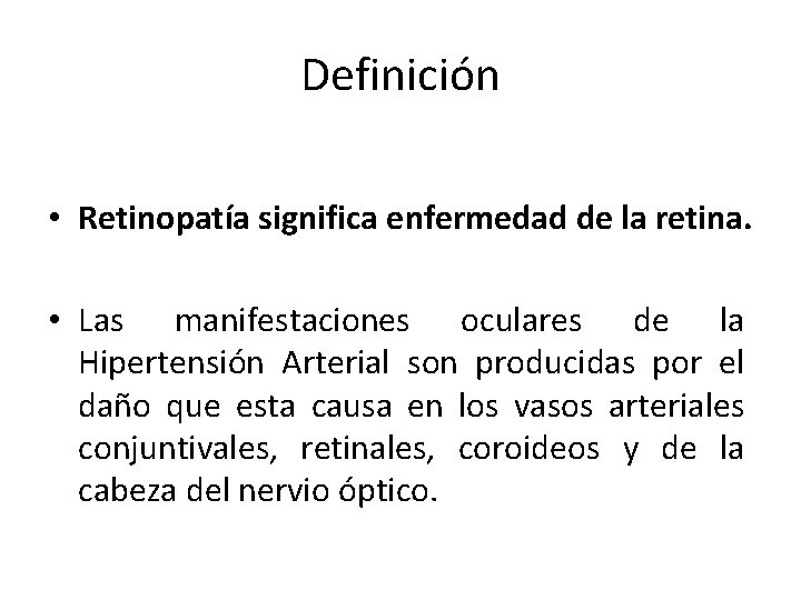 Definición • Retinopatía significa enfermedad de la retina. • Las manifestaciones oculares de la