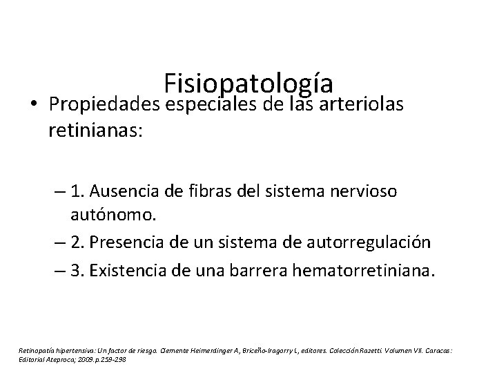 Fisiopatología • Propiedades especiales de las arteriolas retinianas: – 1. Ausencia de fibras del